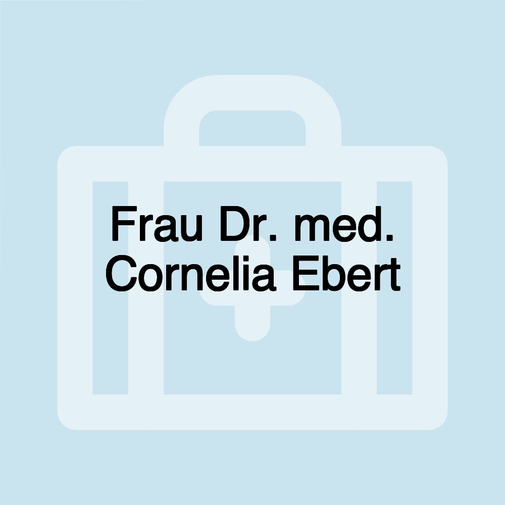 Frau Dr. med. Cornelia Ebert