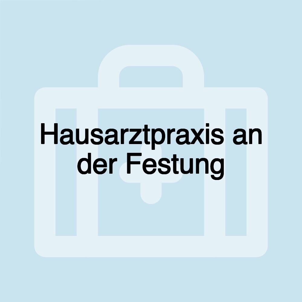 Hausarztpraxis an der Festung