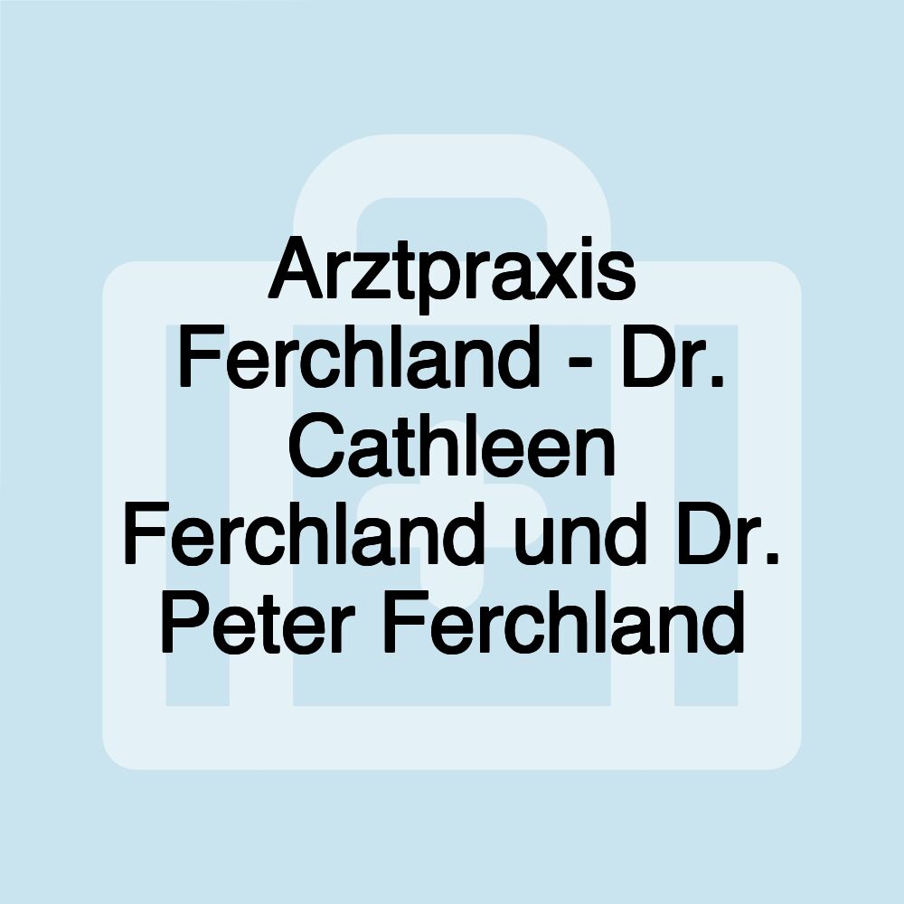 Arztpraxis Ferchland - Dr. Cathleen Ferchland und Dr. Peter Ferchland