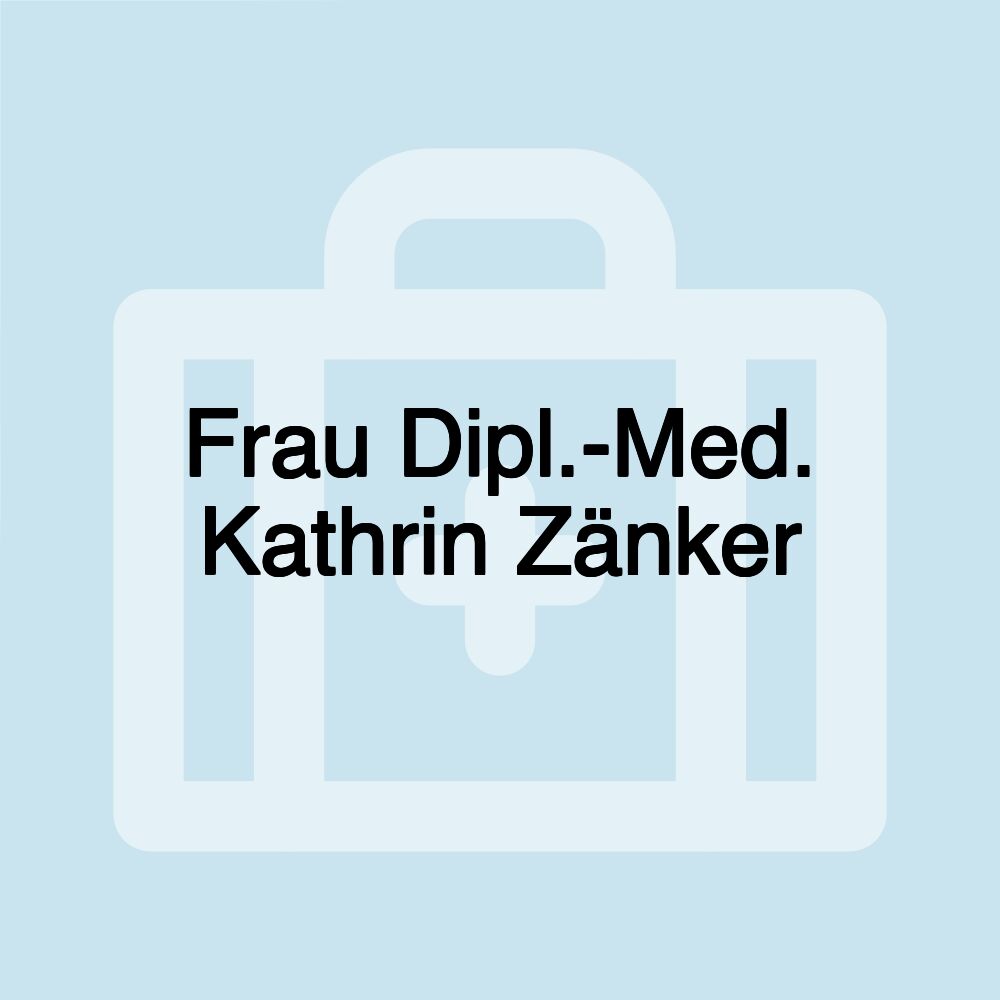 Frau Dipl.-Med. Kathrin Zänker