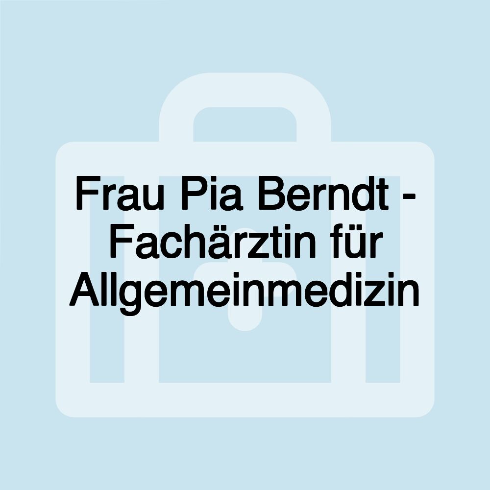 Frau Pia Berndt - Fachärztin für Allgemeinmedizin