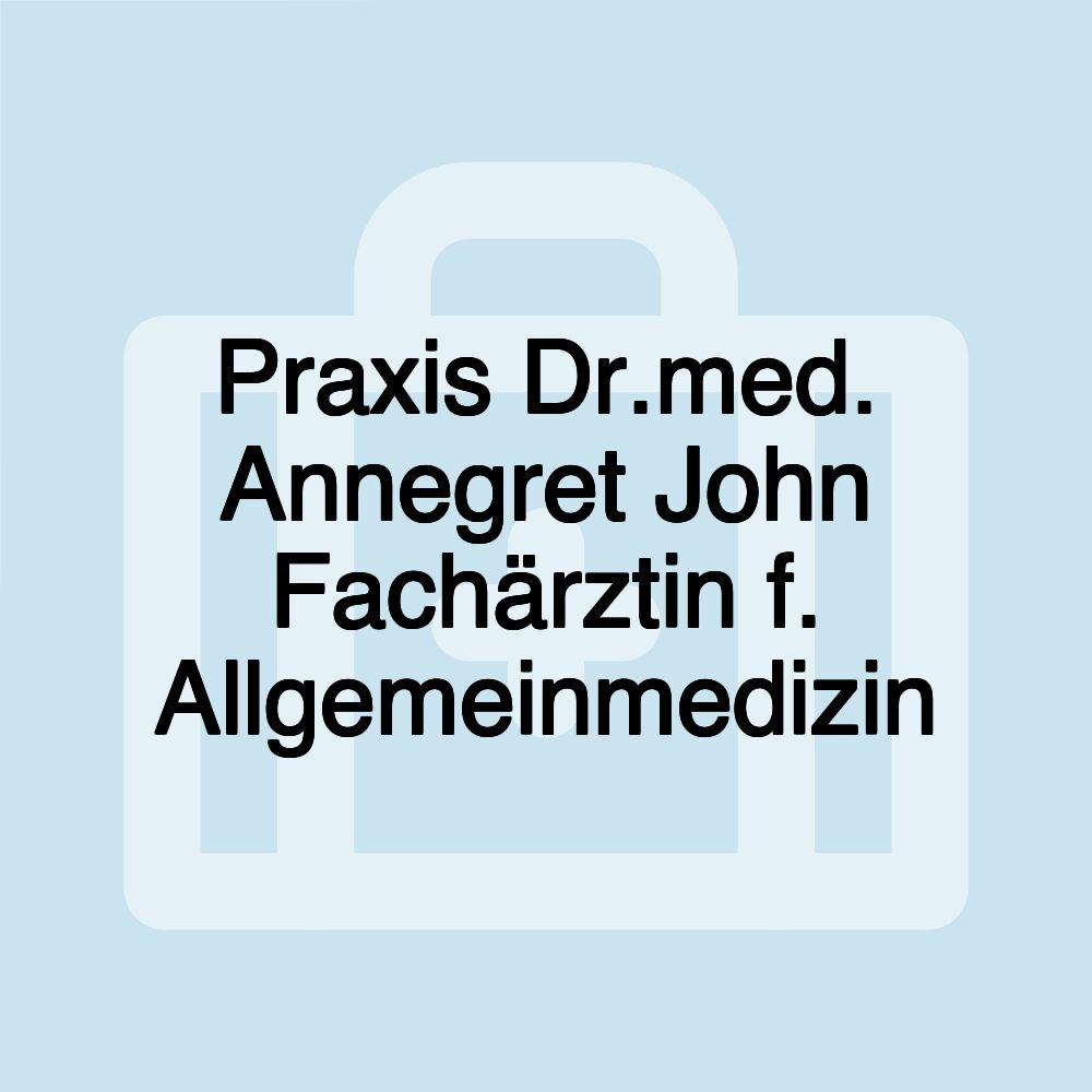 Praxis Dr.med. Annegret John Fachärztin f. Allgemeinmedizin