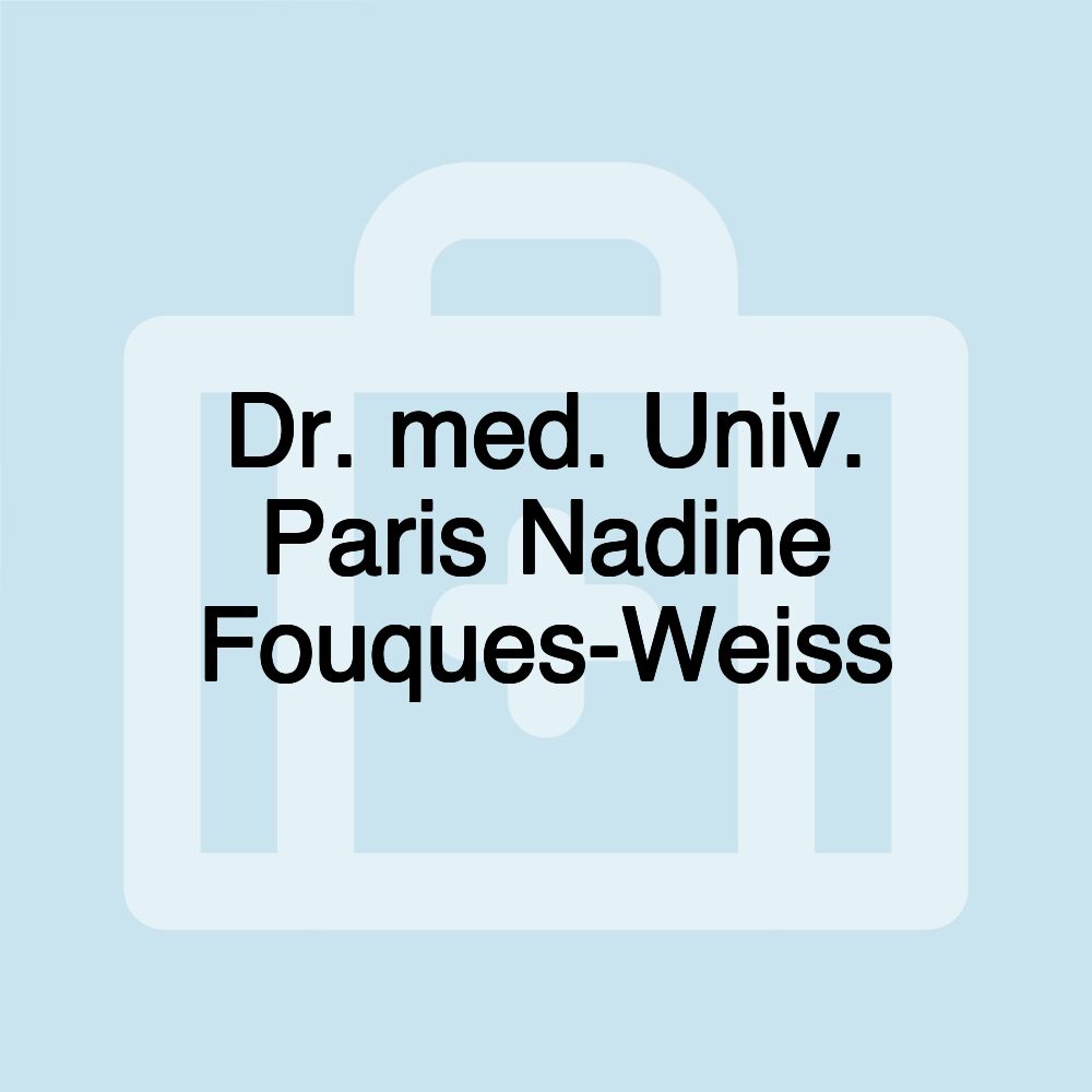 Dr. med. Univ. Paris Nadine Fouques-Weiss