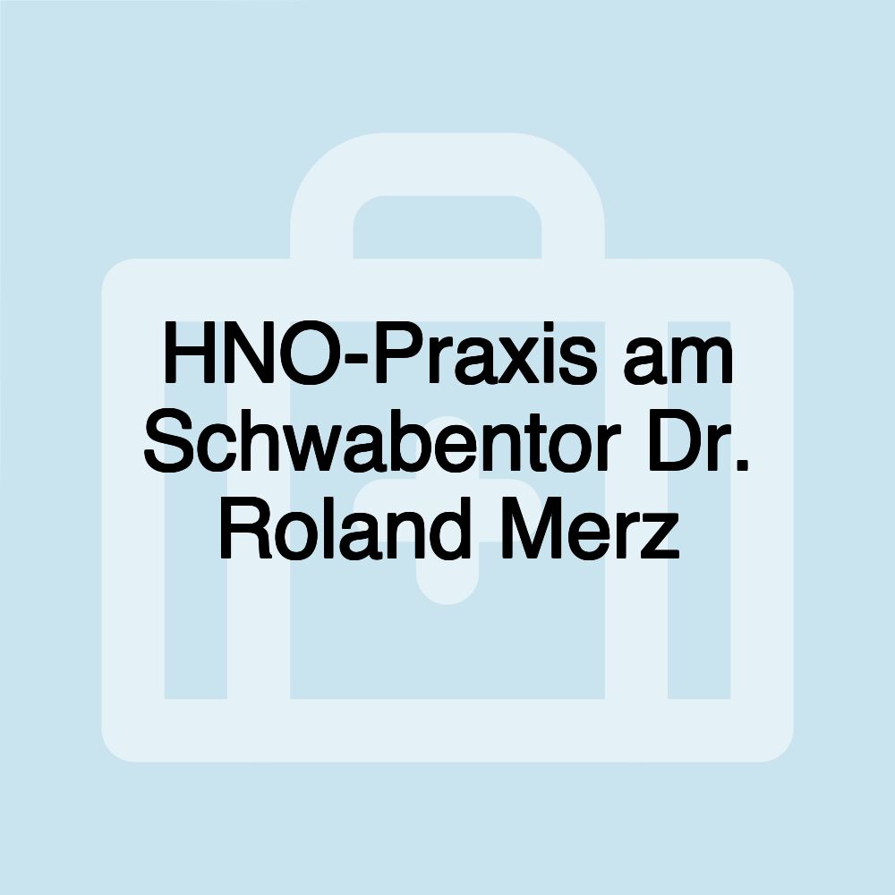 HNO-Praxis am Schwabentor Dr. Roland Merz