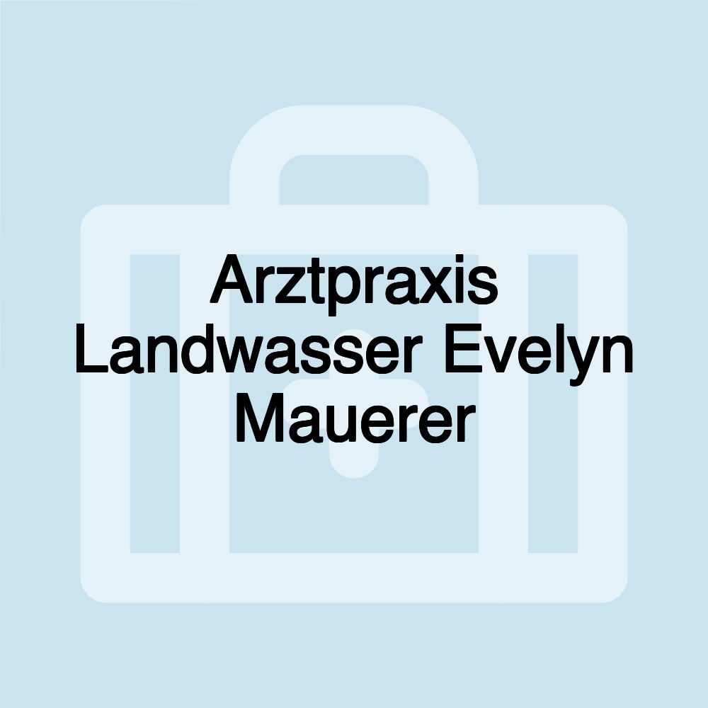 Arztpraxis Landwasser Evelyn Mauerer