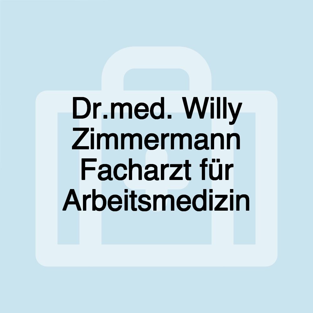 Dr.med. Willy Zimmermann Facharzt für Arbeitsmedizin