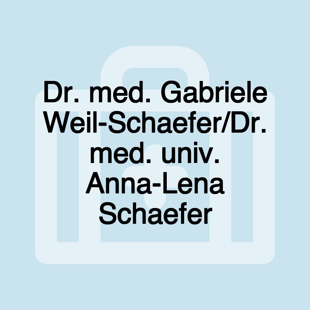 Dr. med. Gabriele Weil-Schaefer/Dr. med. univ. Anna-Lena Schaefer