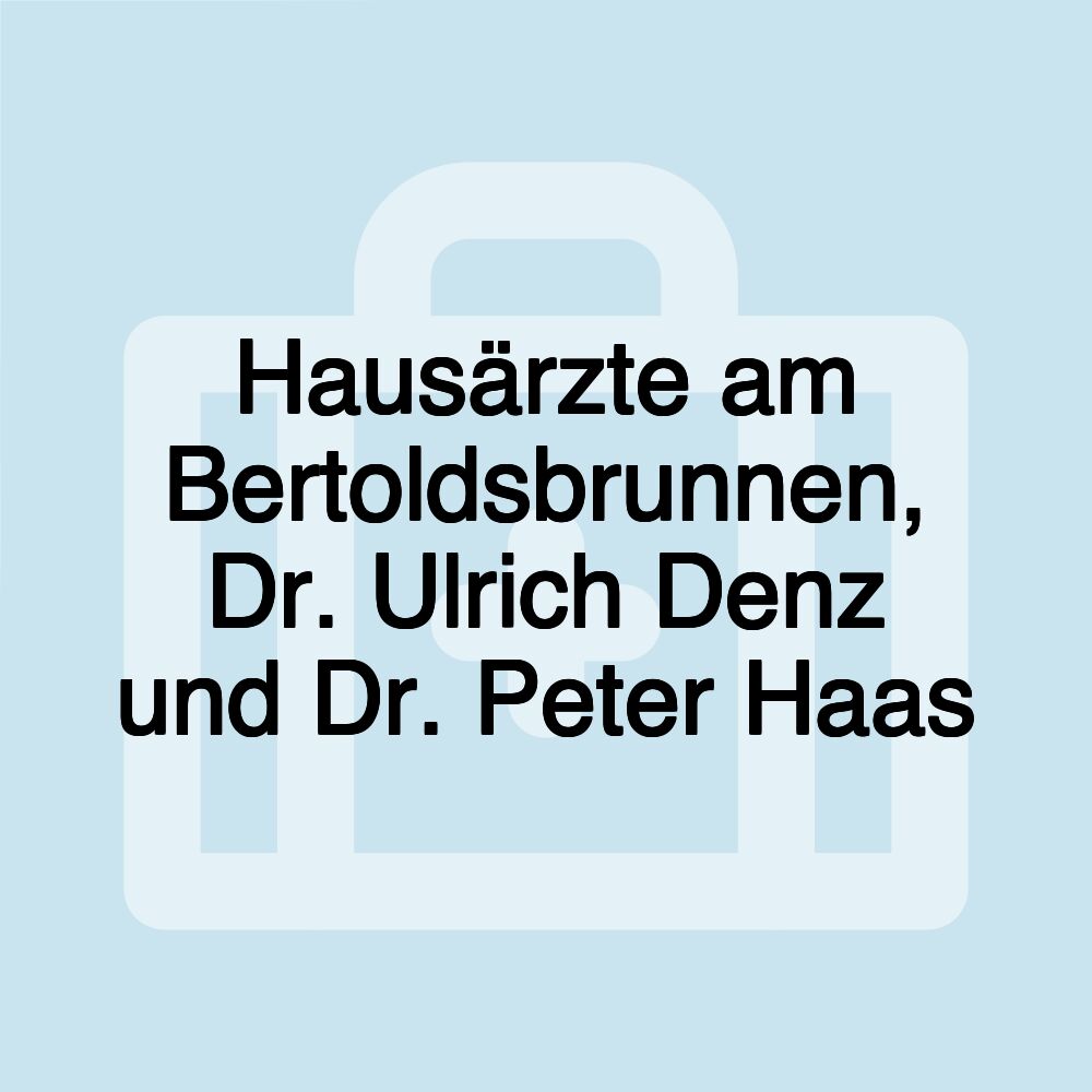 Hausärzte am Bertoldsbrunnen, Dr. Ulrich Denz und Dr. Peter Haas