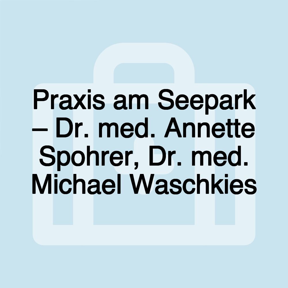 Praxis am Seepark – Dr. med. Annette Spohrer, Dr. med. Michael Waschkies