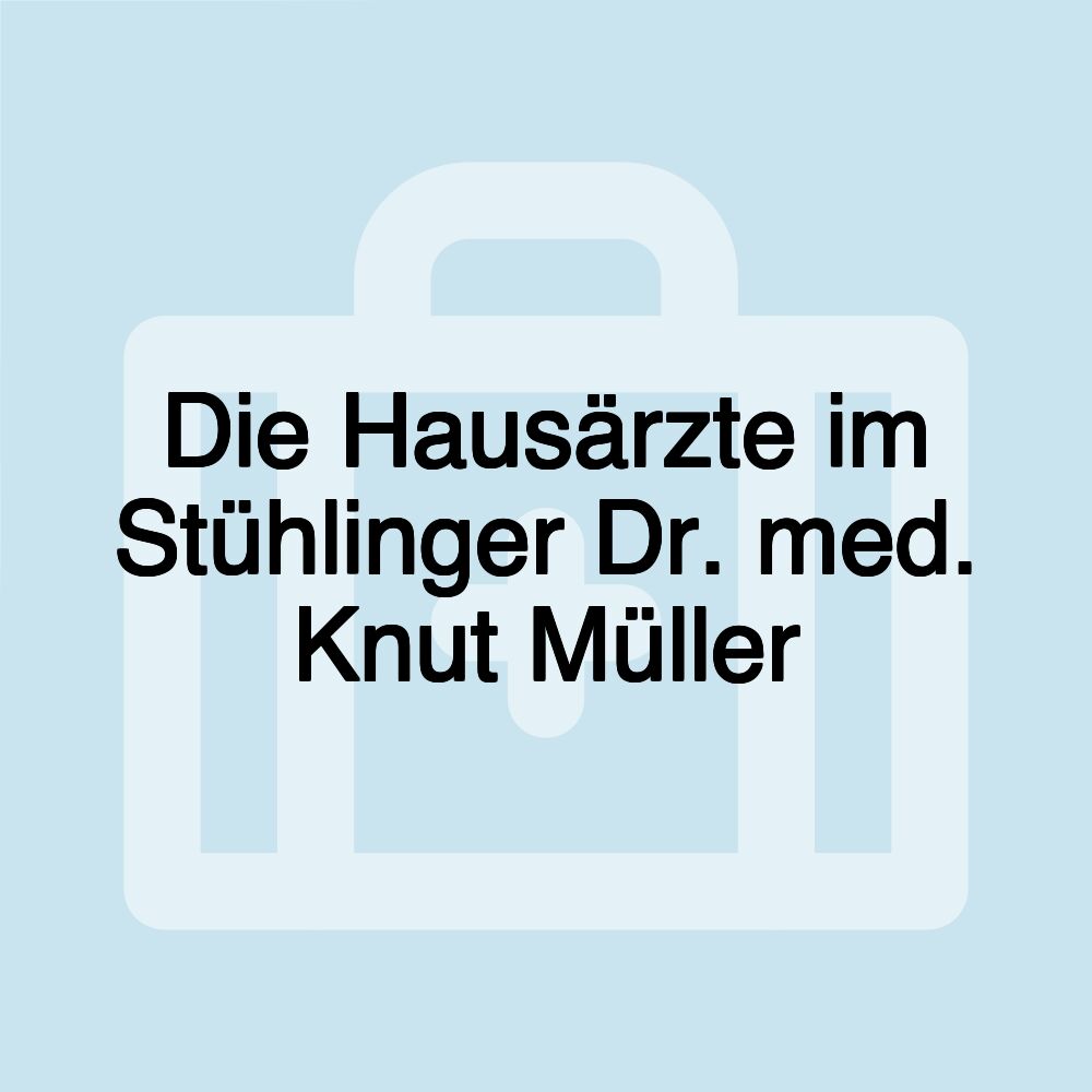 Die Hausärzte im Stühlinger Dr. med. Knut Müller