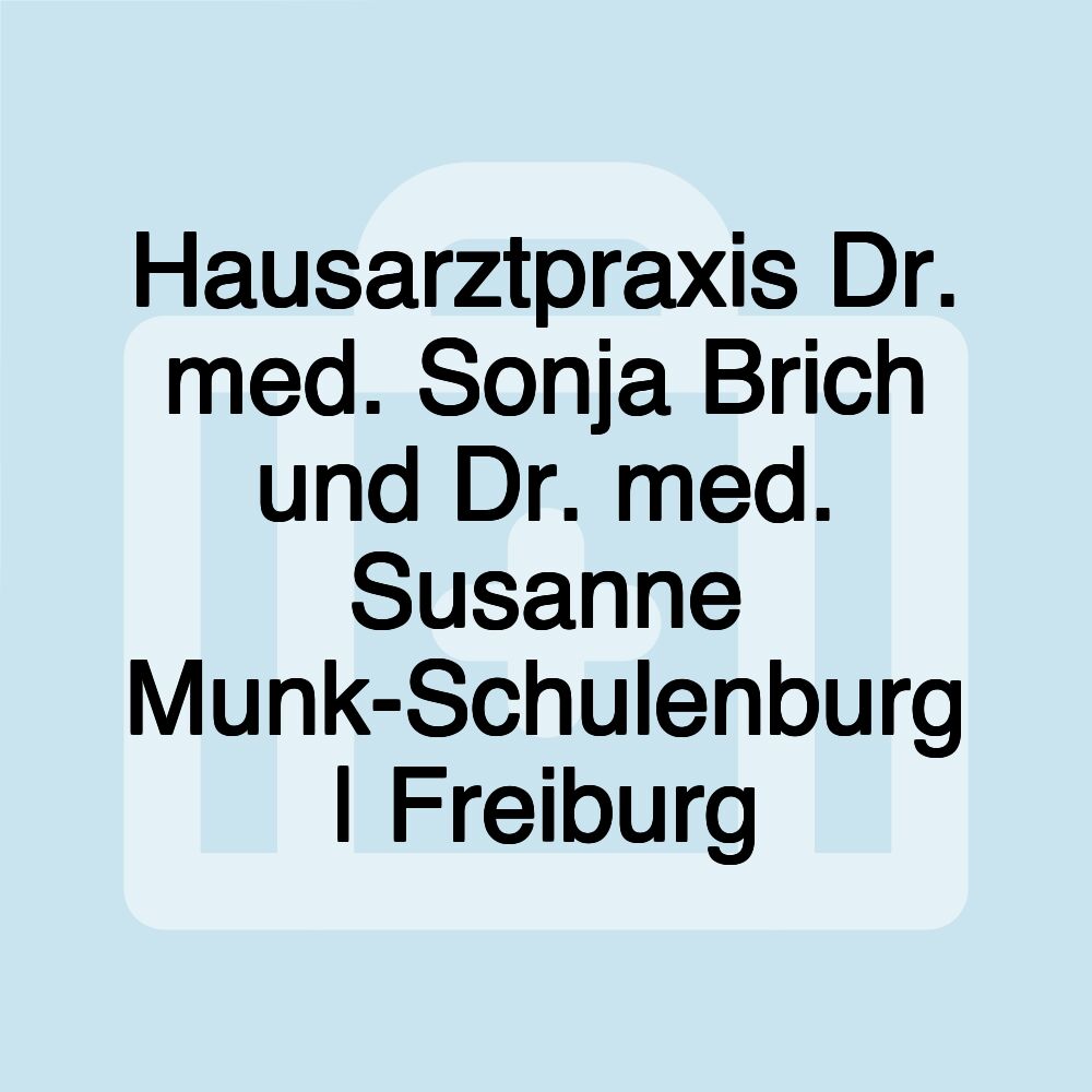 Hausarztpraxis Dr. med. Sonja Brich und Dr. med. Susanne Munk-Schulenburg | Freiburg