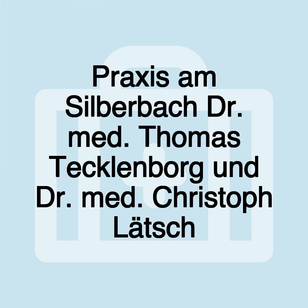 Praxis am Silberbach Dr. med. Thomas Tecklenborg und Dr. med. Christoph Lätsch