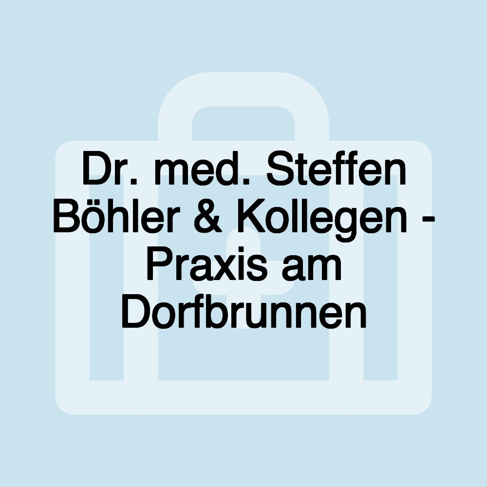 Dr. med. Steffen Böhler & Kollegen - Praxis am Dorfbrunnen