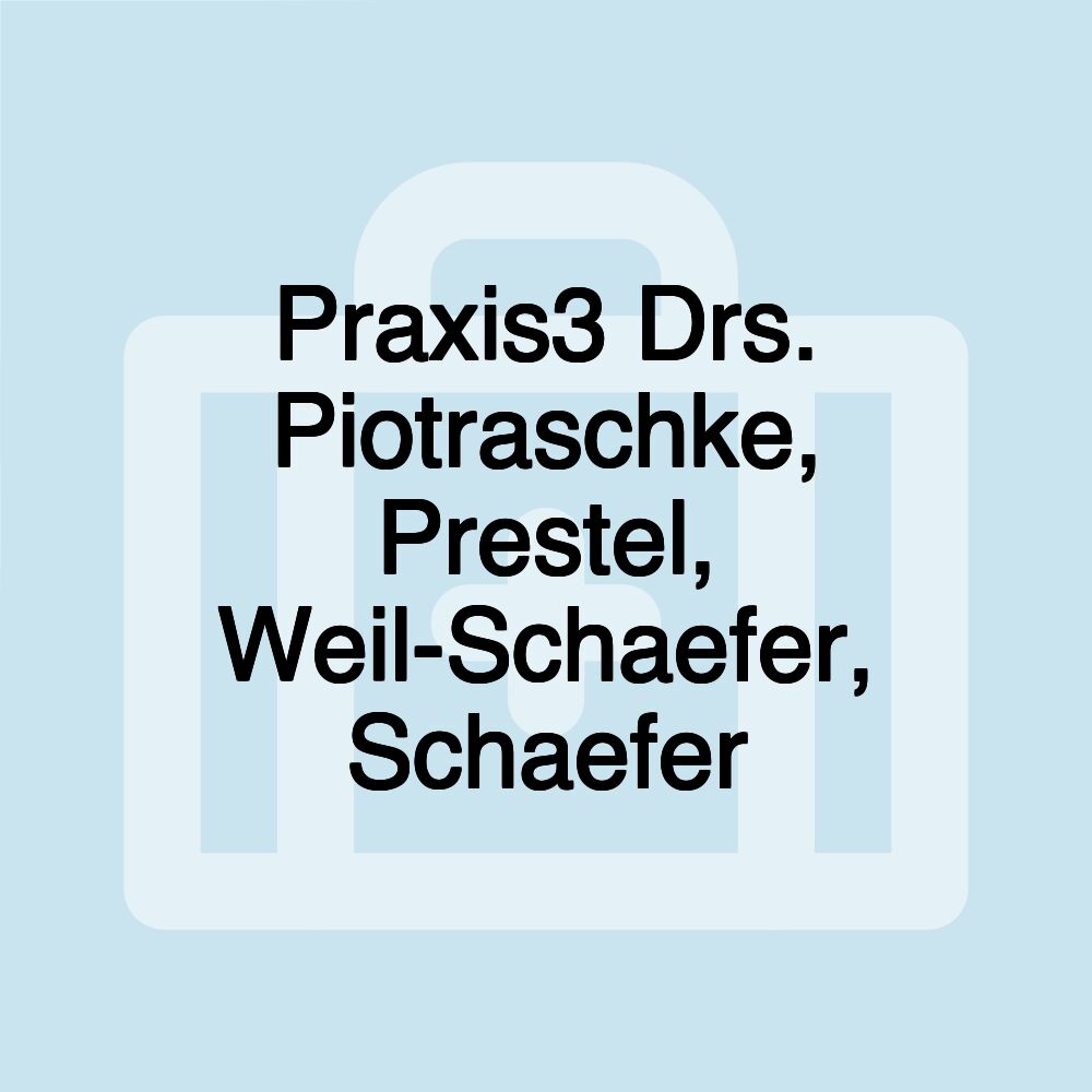 Praxis3 Drs. Piotraschke, Prestel, Weil-Schaefer, Schaefer