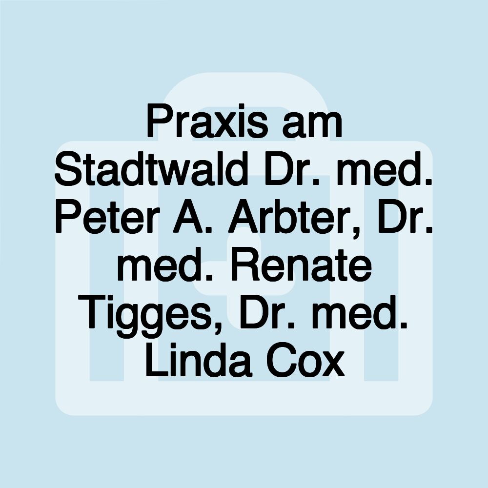 Praxis am Stadtwald Dr. med. Peter A. Arbter, Dr. med. Renate Tigges, Dr. med. Linda Cox