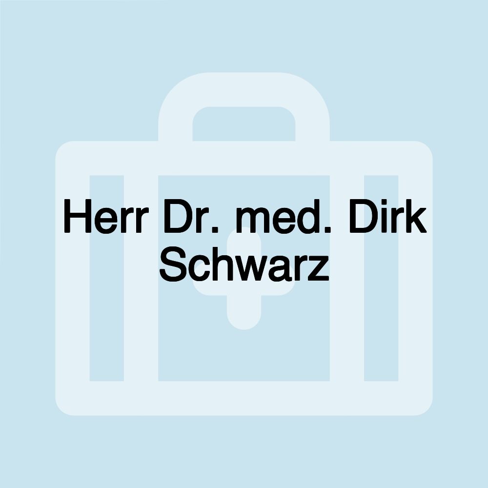 Herr Dr. med. Dirk Schwarz