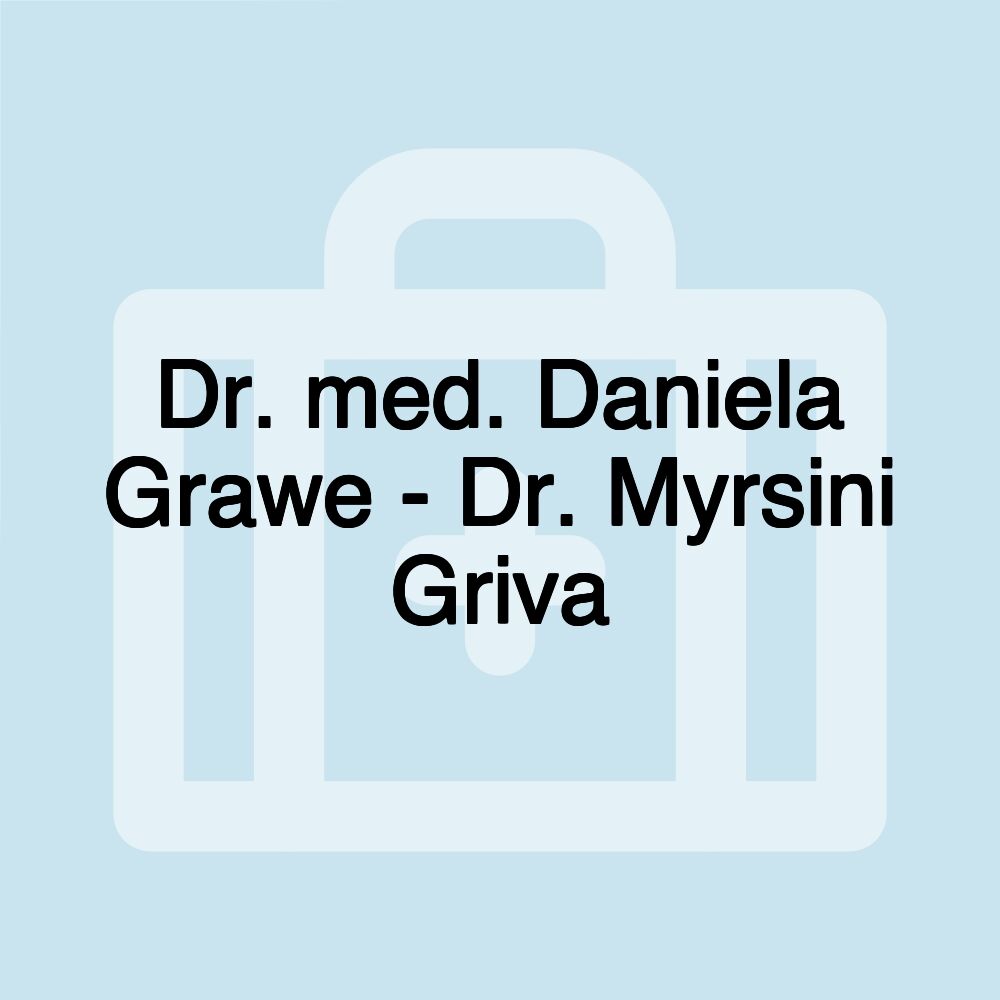 Dr. med. Daniela Grawe - Dr. Myrsini Griva