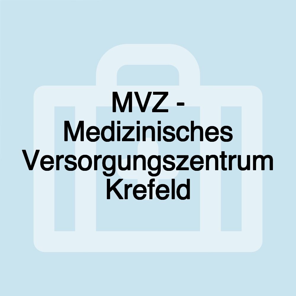 MVZ - Medizinisches Versorgungszentrum Krefeld