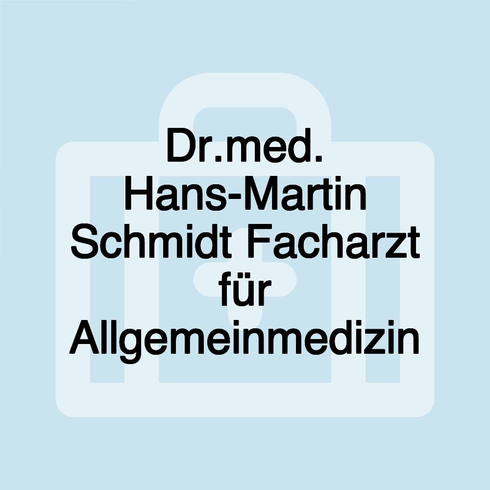 Dr.med. Hans-Martin Schmidt Facharzt für Allgemeinmedizin