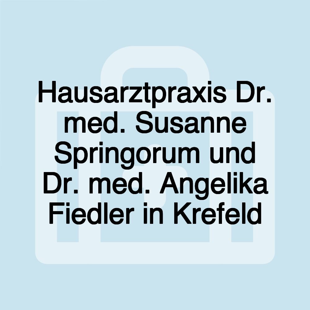 Hausarztpraxis Dr. med. Susanne Springorum und Dr. med. Angelika Fiedler in Krefeld