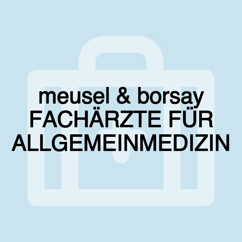 meusel & borsay FACHÄRZTE FÜR ALLGEMEINMEDIZIN