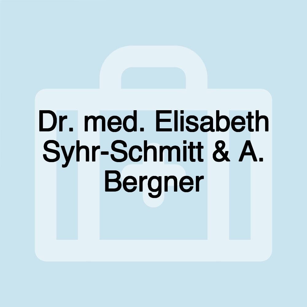 Dr. med. Elisabeth Syhr-Schmitt & A. Bergner