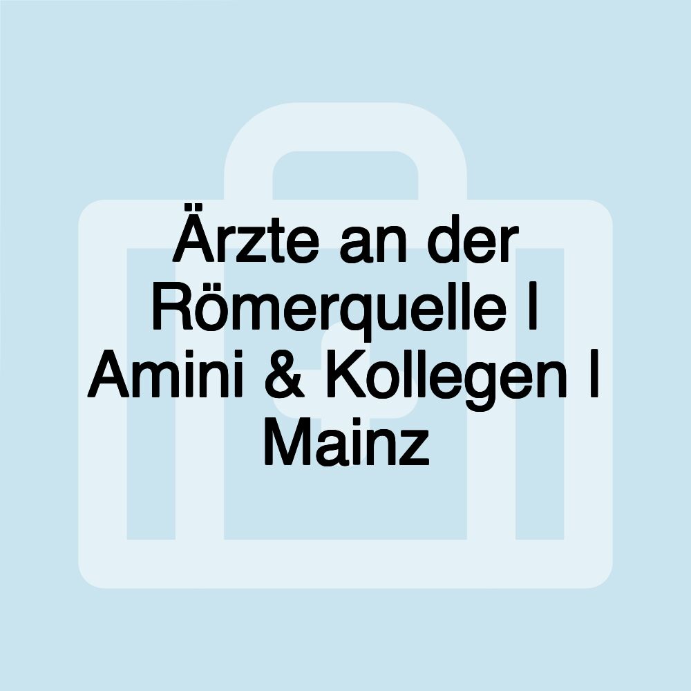 Ärzte an der Römerquelle | Amini & Kollegen | Mainz