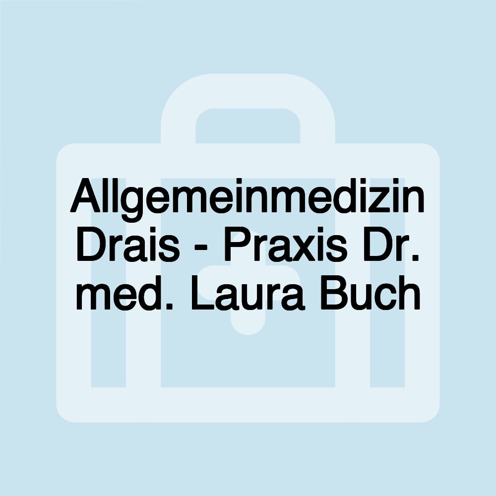 Allgemeinmedizin Drais - Praxis Dr. med. Laura Buch