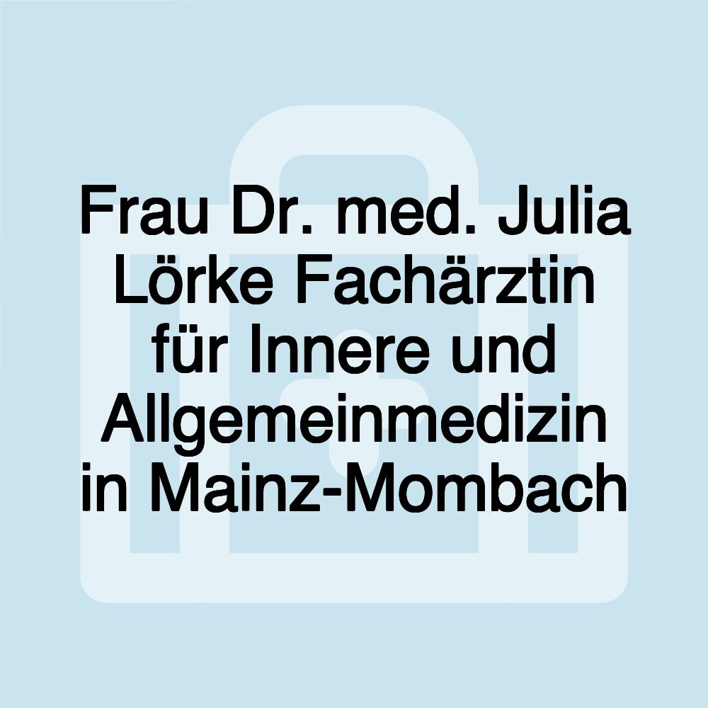 Frau Dr. med. Julia Lörke Fachärztin für Innere und Allgemeinmedizin in Mainz-Mombach