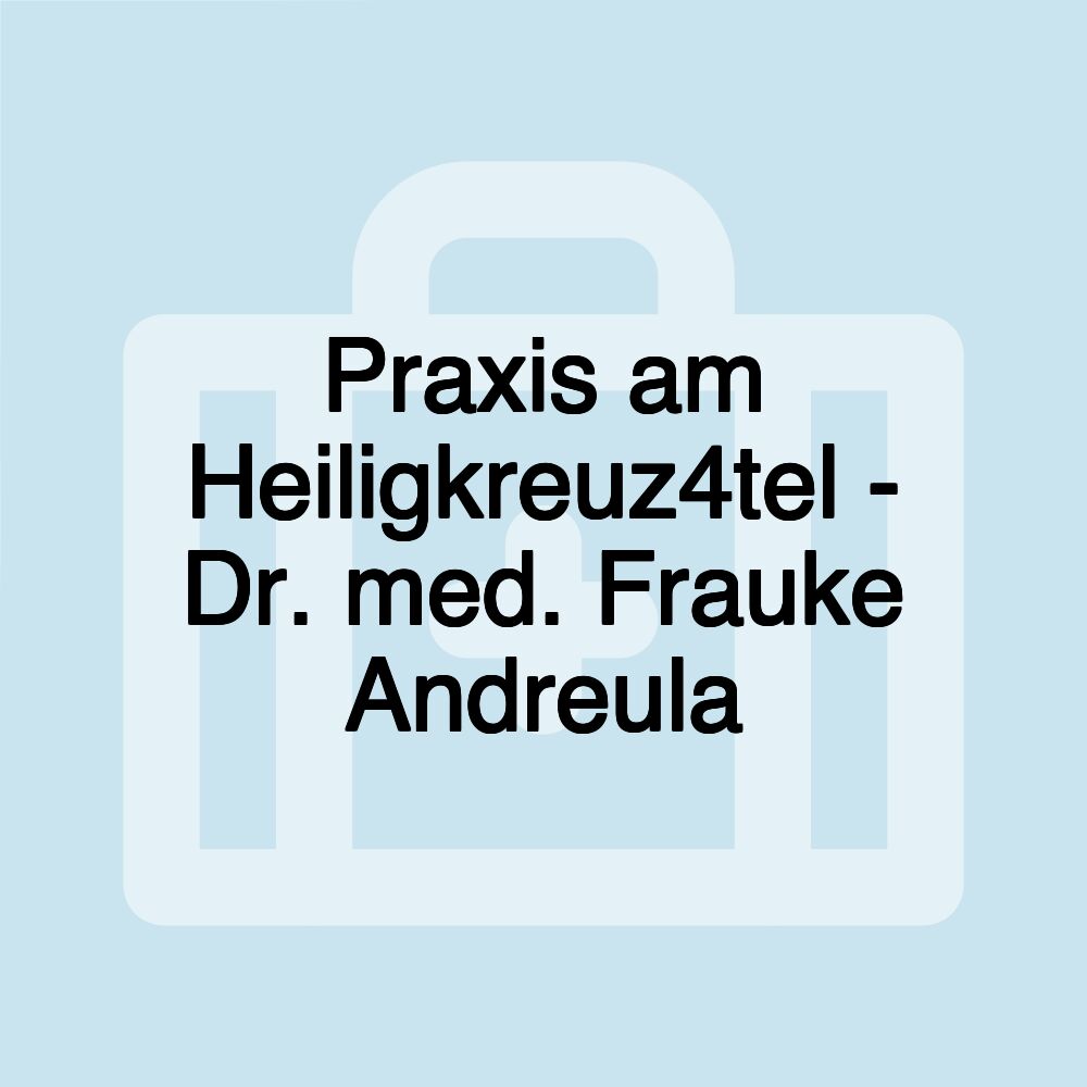 Praxis am Heiligkreuz4tel - Dr. med. Frauke Andreula