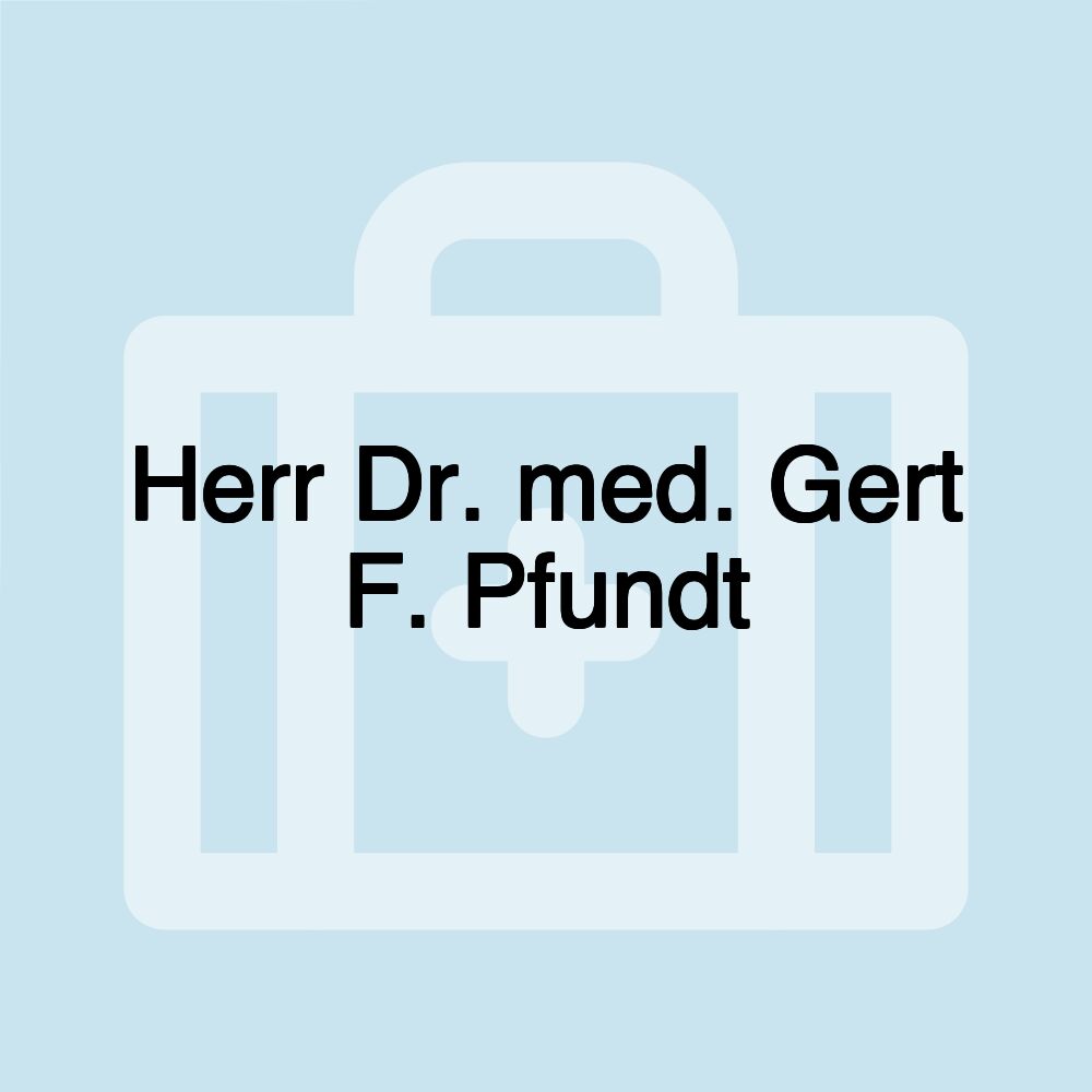 Herr Dr. med. Gert F. Pfundt