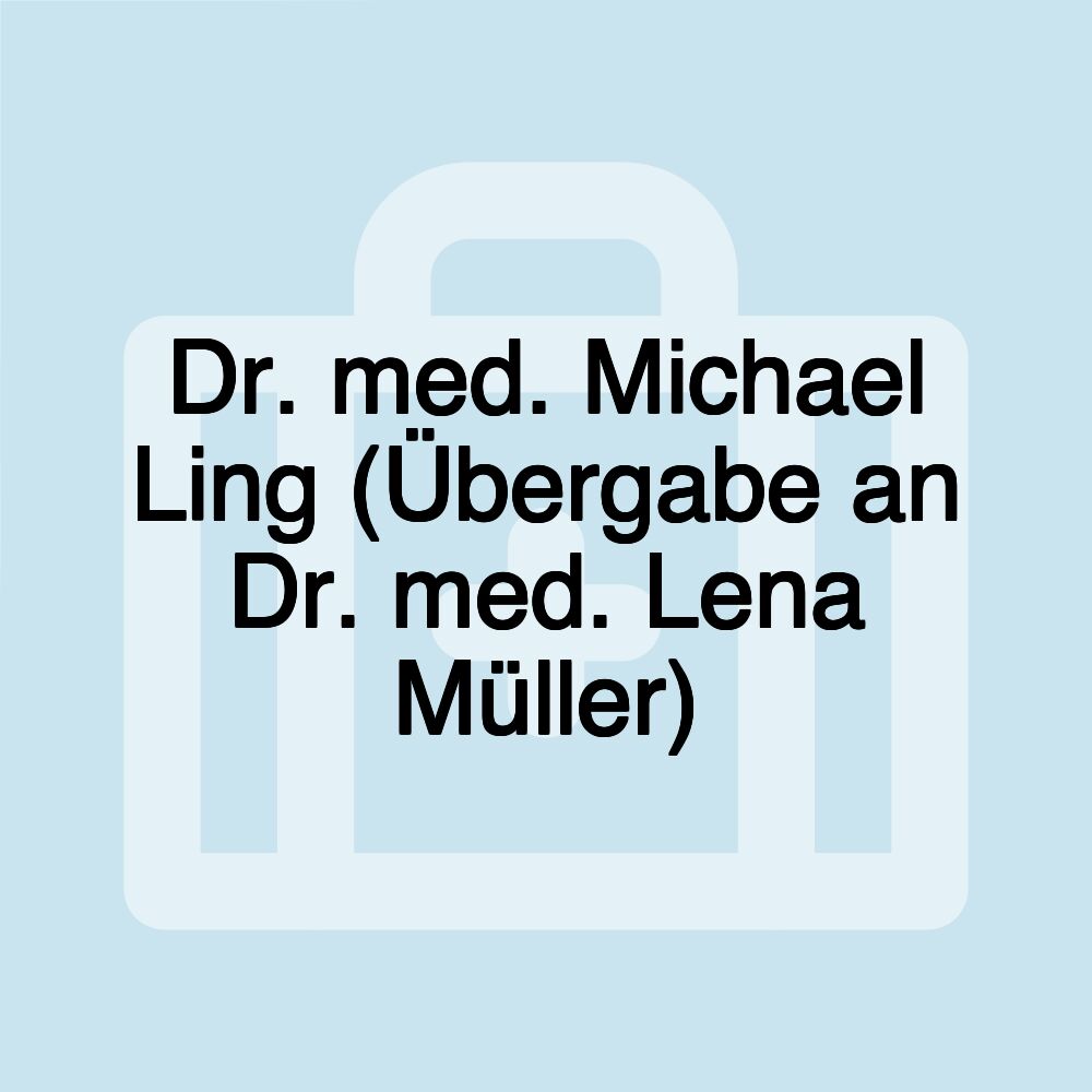 Dr. med. Michael Ling (Übergabe an Dr. med. Lena Müller)