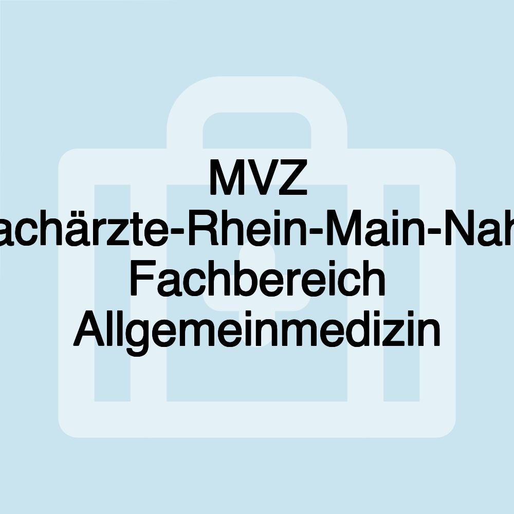 MVZ Fachärzte-Rhein-Main-Nahe Fachbereich Allgemeinmedizin