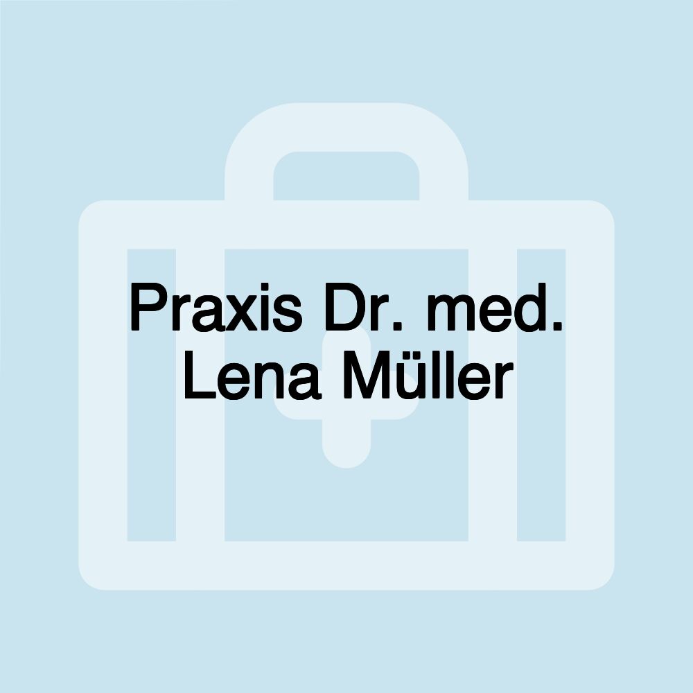 Praxis Dr. med. Lena Müller