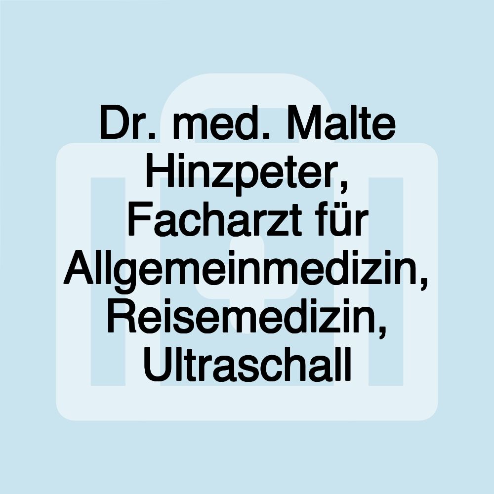 Dr. med. Malte Hinzpeter, Facharzt für Allgemeinmedizin, Reisemedizin, Ultraschall