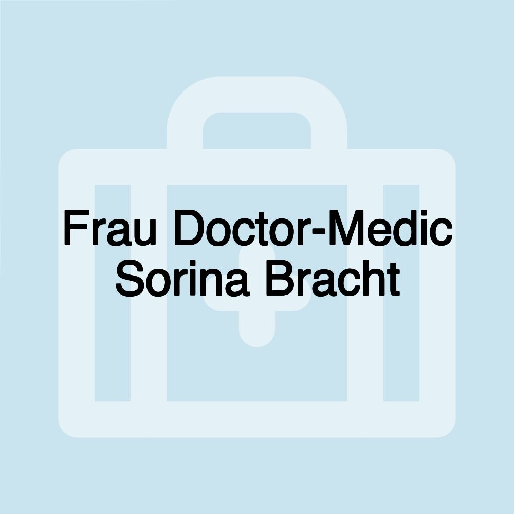 Frau Doctor-Medic Sorina Bracht