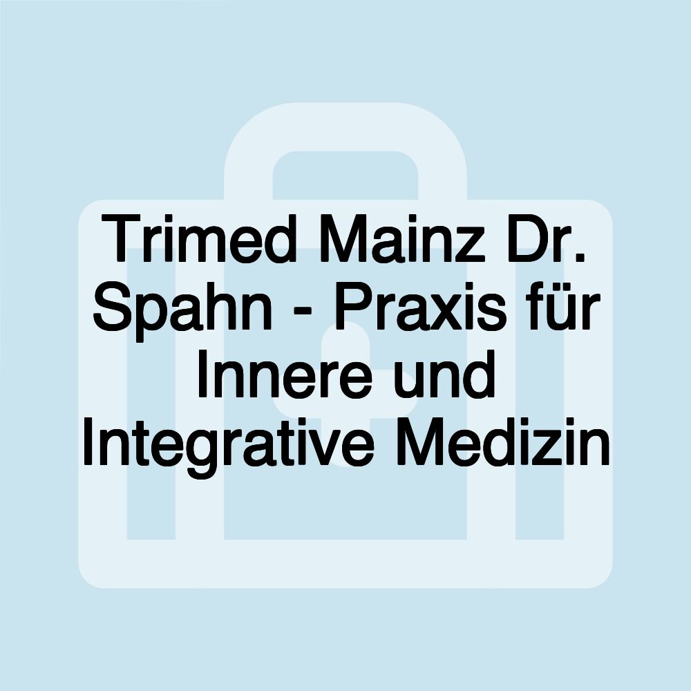 Trimed Mainz Dr. Spahn - Praxis für Innere und Integrative Medizin