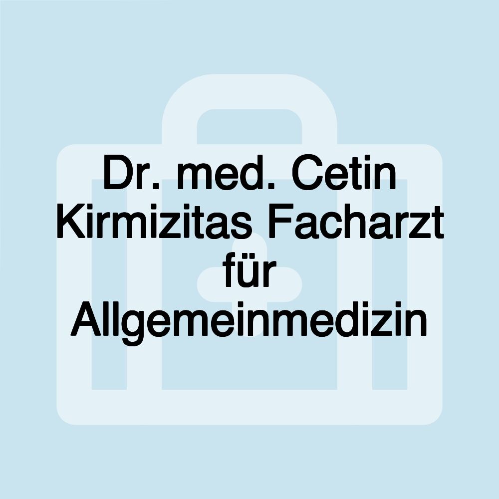 Dr. med. Cetin Kirmizitas Facharzt für Allgemeinmedizin