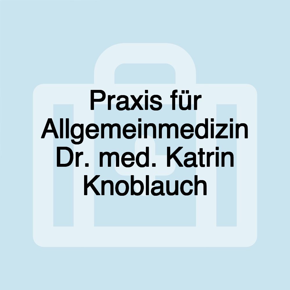 Praxis für Allgemeinmedizin Dr. med. Katrin Knoblauch