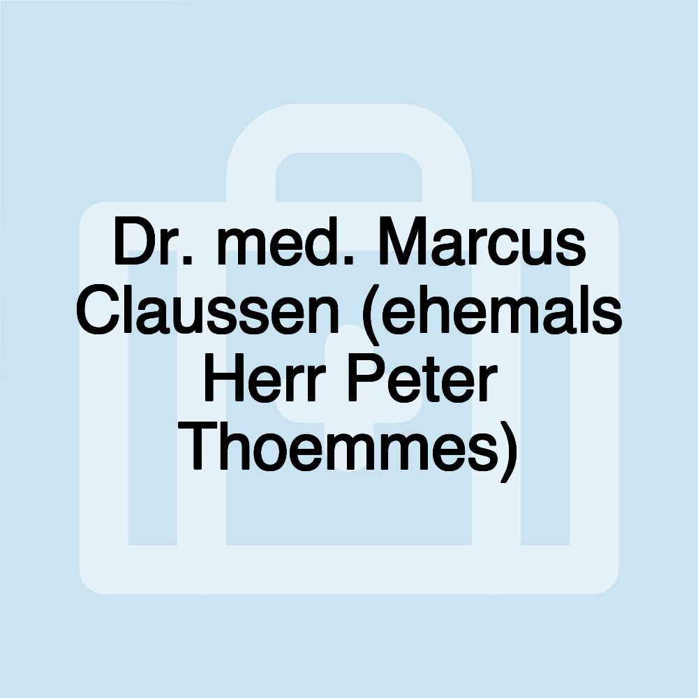 Dr. med. Marcus Claussen (ehemals Herr Peter Thoemmes)