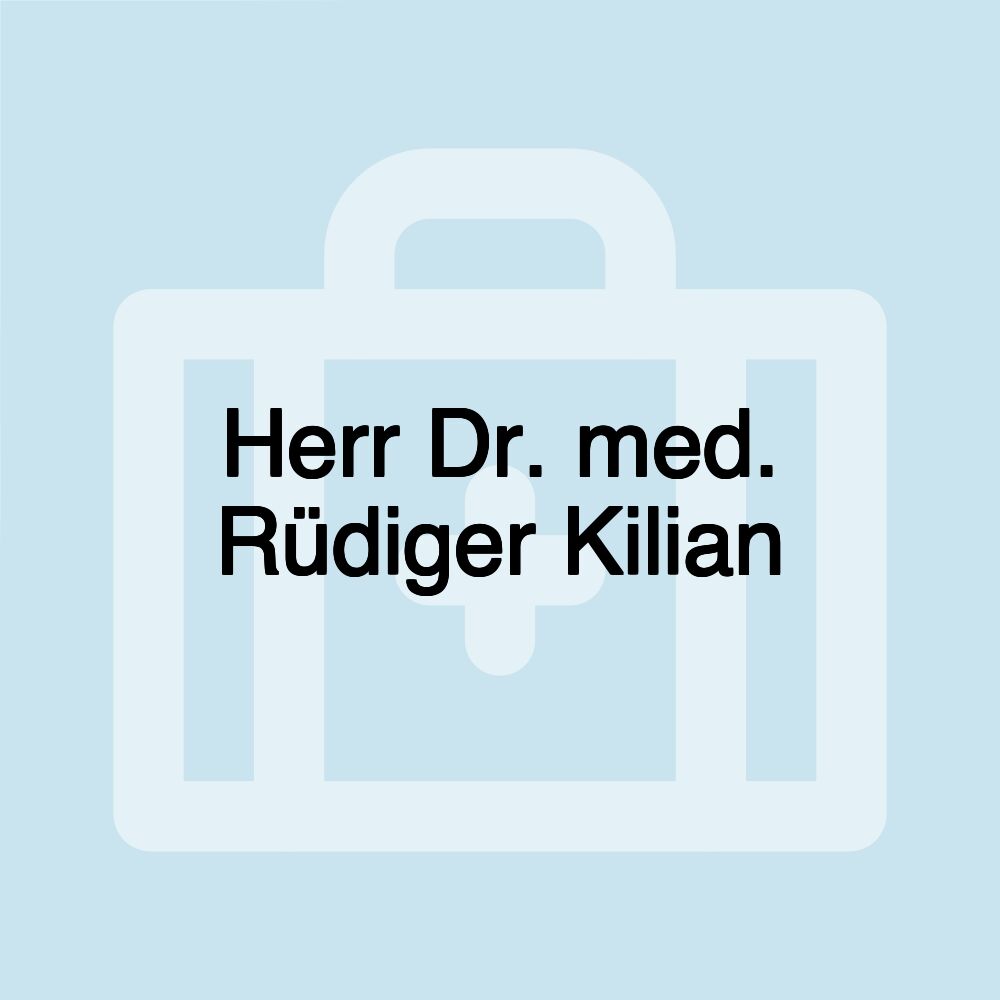 Herr Dr. med. Rüdiger Kilian