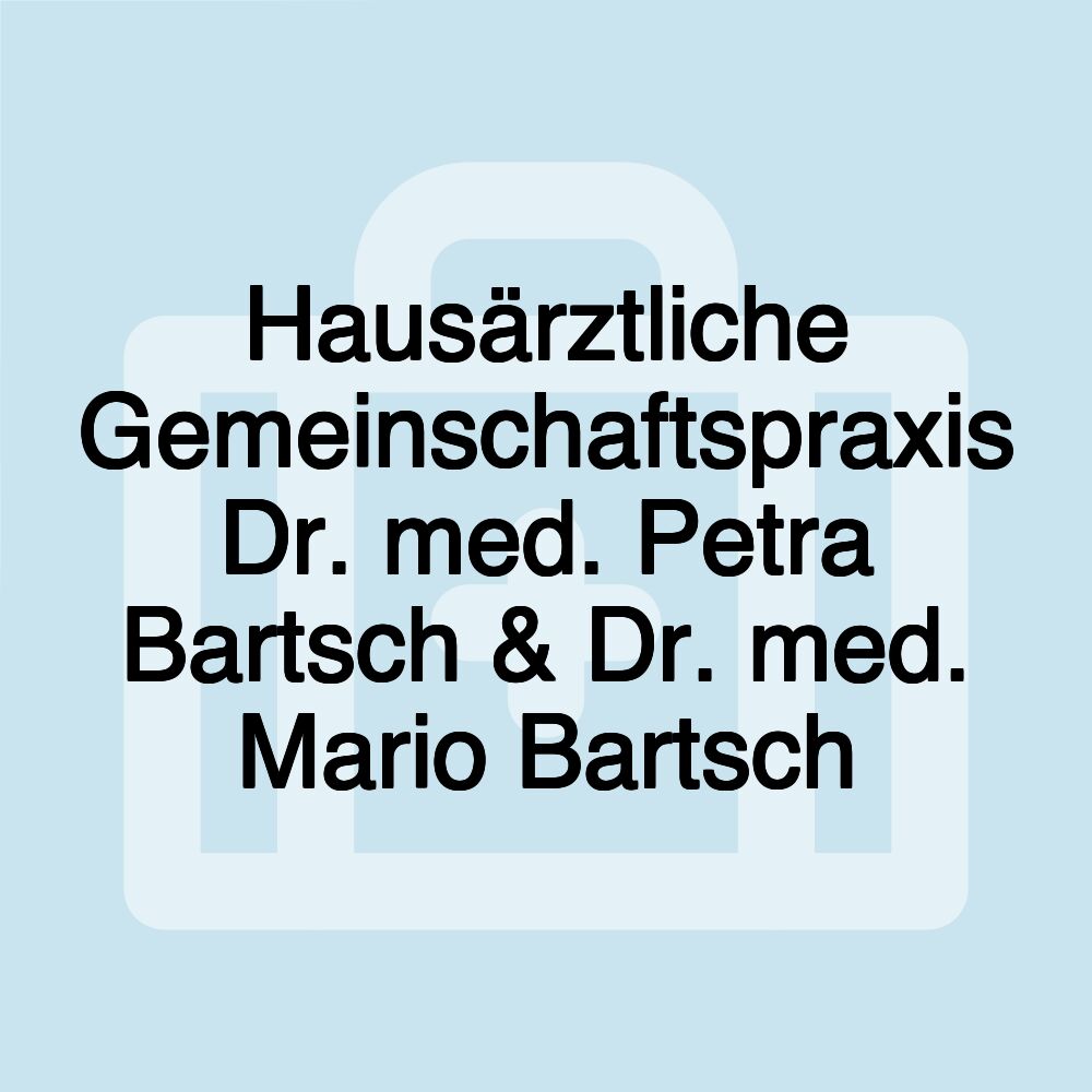 Hausärztliche Gemeinschaftspraxis Dr. med. Petra Bartsch & Dr. med. Mario Bartsch