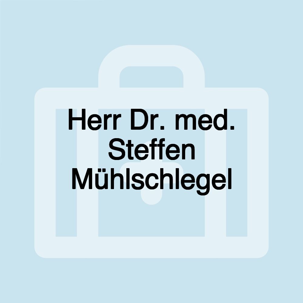 Herr Dr. med. Steffen Mühlschlegel