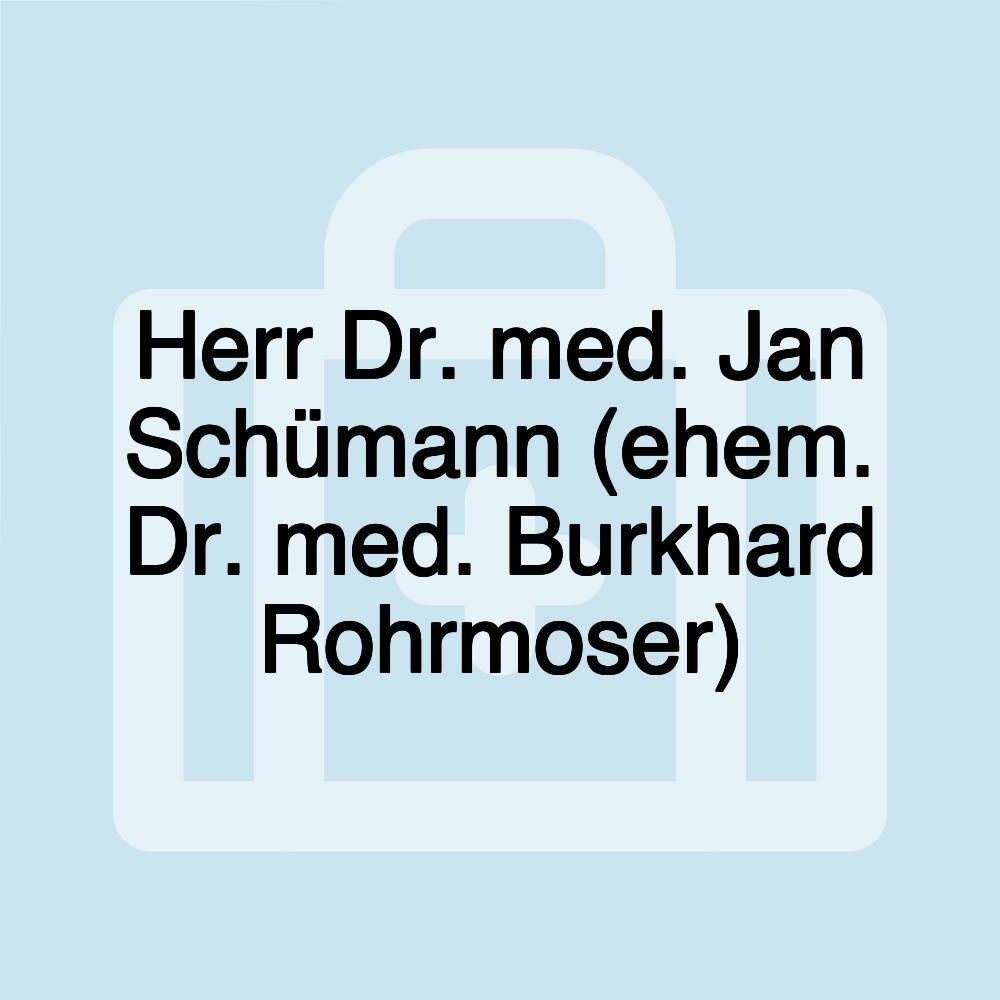 Herr Dr. med. Jan Schümann (ehem. Dr. med. Burkhard Rohrmoser)