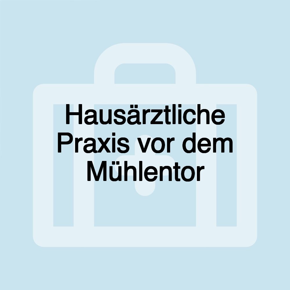 Hausärztliche Praxis vor dem Mühlentor