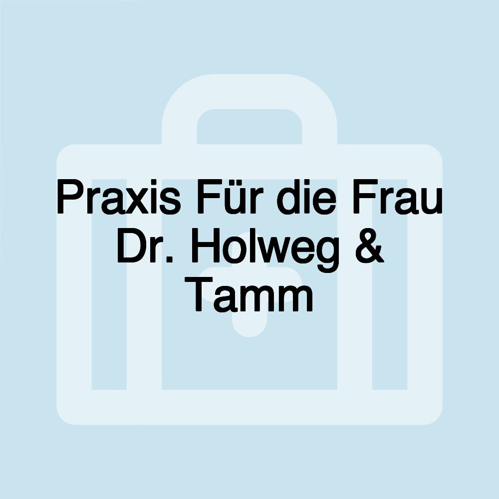 Praxis Für die Frau Dr. Holweg & Tamm