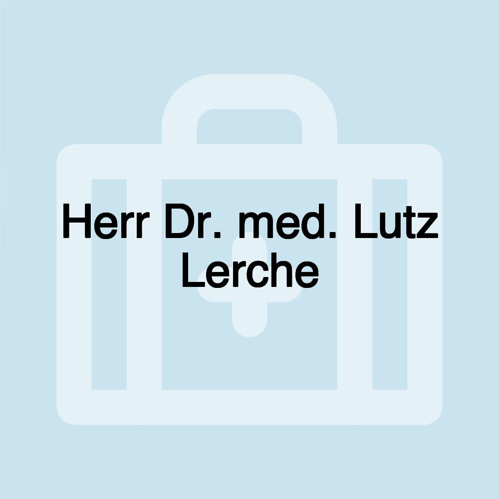 Herr Dr. med. Lutz Lerche