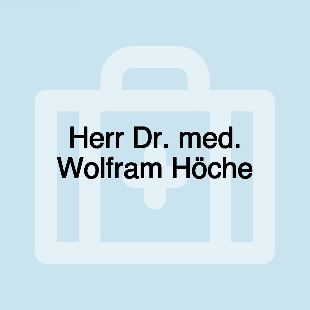 Herr Dr. med. Wolfram Höche