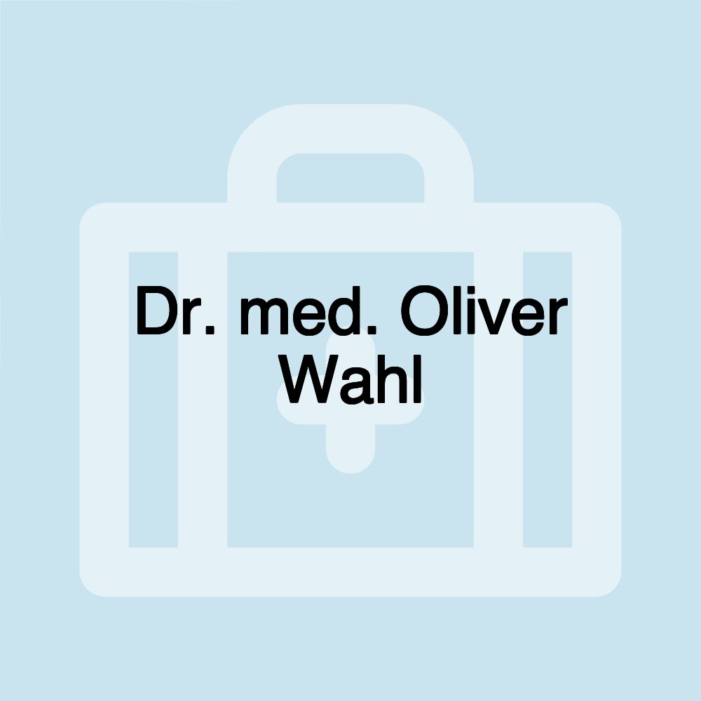 Dr. med. Oliver Wahl