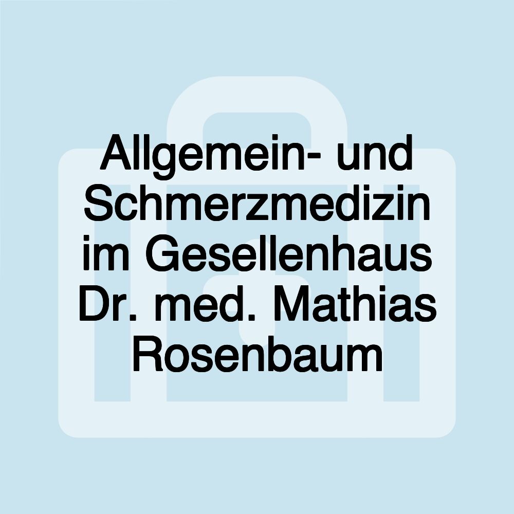 Allgemein- und Schmerzmedizin im Gesellenhaus Dr. med. Mathias Rosenbaum